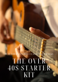 The Over-40 Guitar Starter Kit: Play Your Favorite Classics in 6 Weeks (Digital Download)